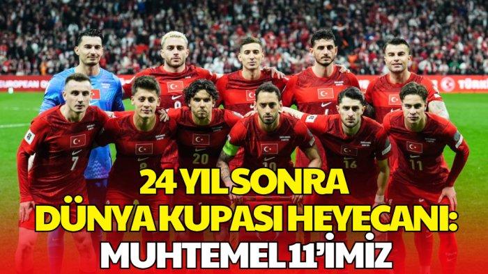A Milli Takım'ın Dünya Kupası Macerası Başlıyor: Muhtemel 11'imiz